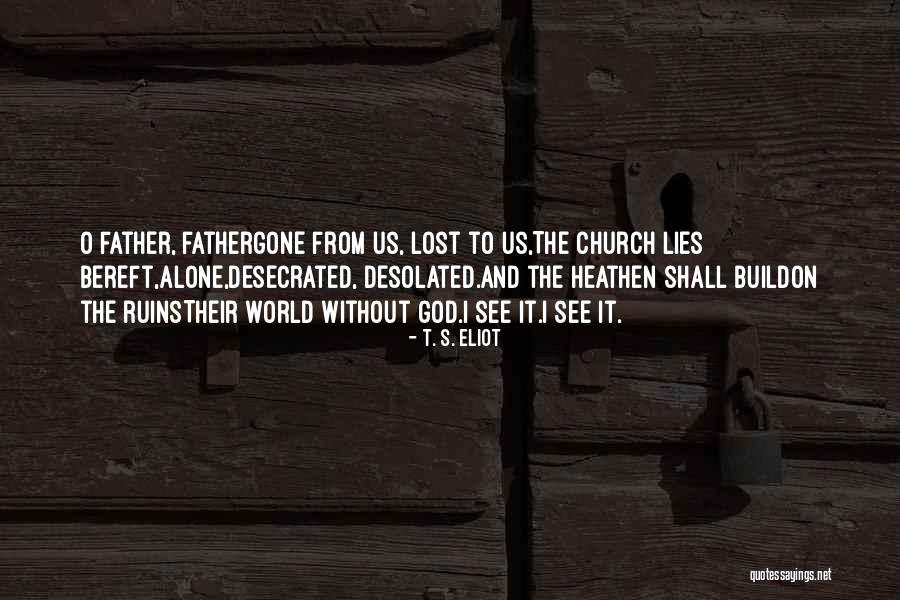 Gone Father Quotes By T. S. Eliot Gone Father Quotes By T. S. Eliot