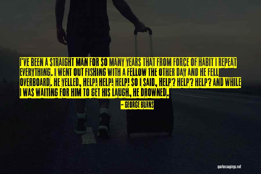 Gone Fishing Quotes By George Burns Gone Fishing Quotes By George Burns