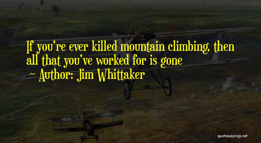 Gone Is Gone Quotes By Jim Whittaker