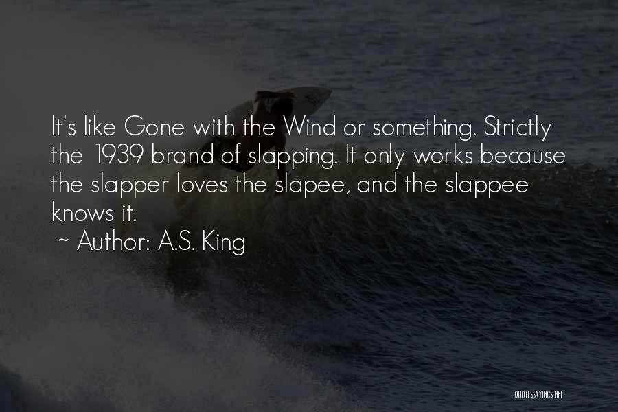 Gone Like The Wind Quotes By A.S. King