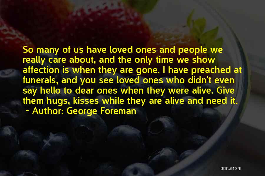 Gone Loved Ones Quotes By George Foreman