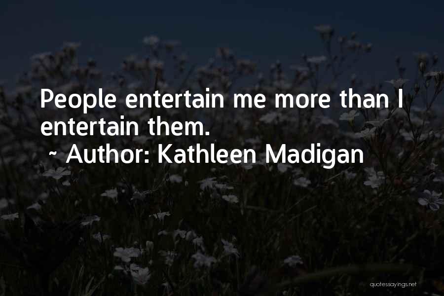 Gone Madigan Quotes By Kathleen Madigan