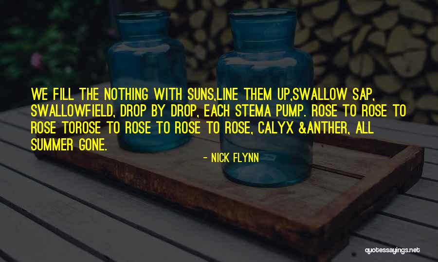 Gone Rose Quotes By Nick Flynn Gone Rose Quotes By Nick Flynn