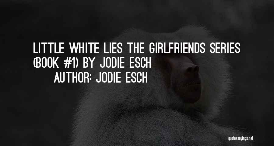 Gone Series Lies Quotes By Jodie Esch