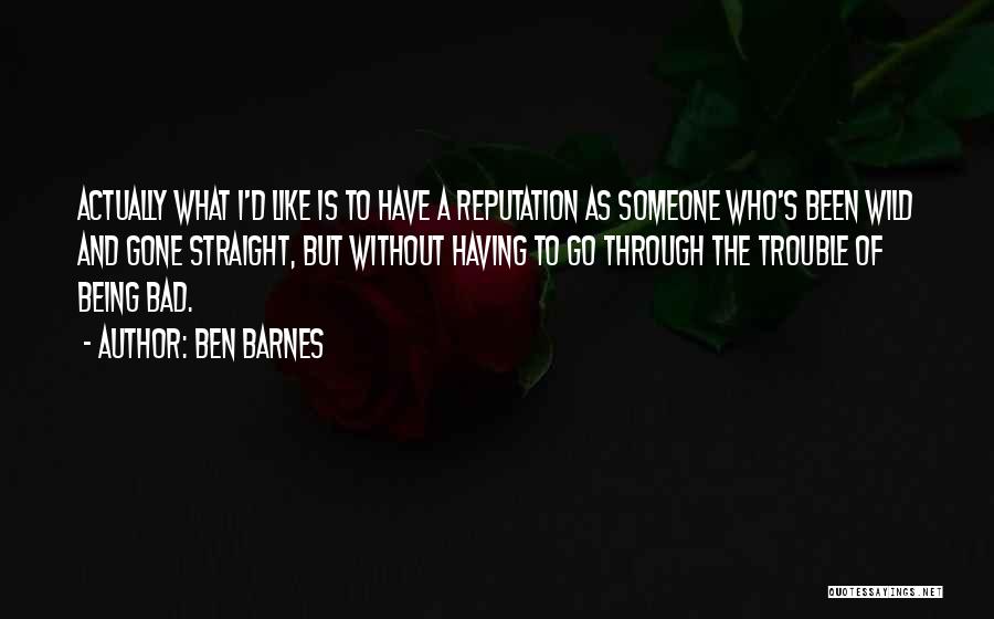 Gone Wild Quotes By Ben Barnes
