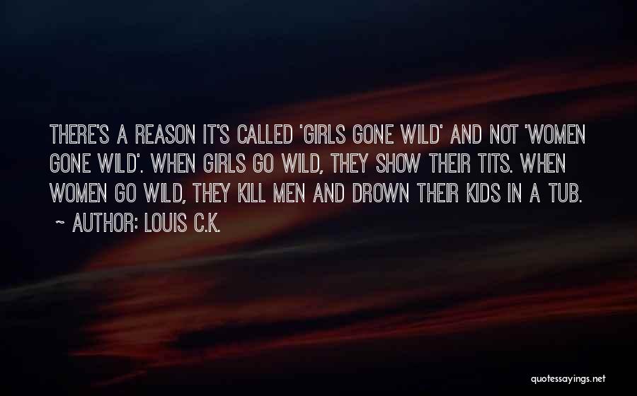 Gone Wild Quotes By Louis C.K.