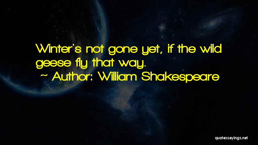 Gone Wild Quotes By William Shakespeare