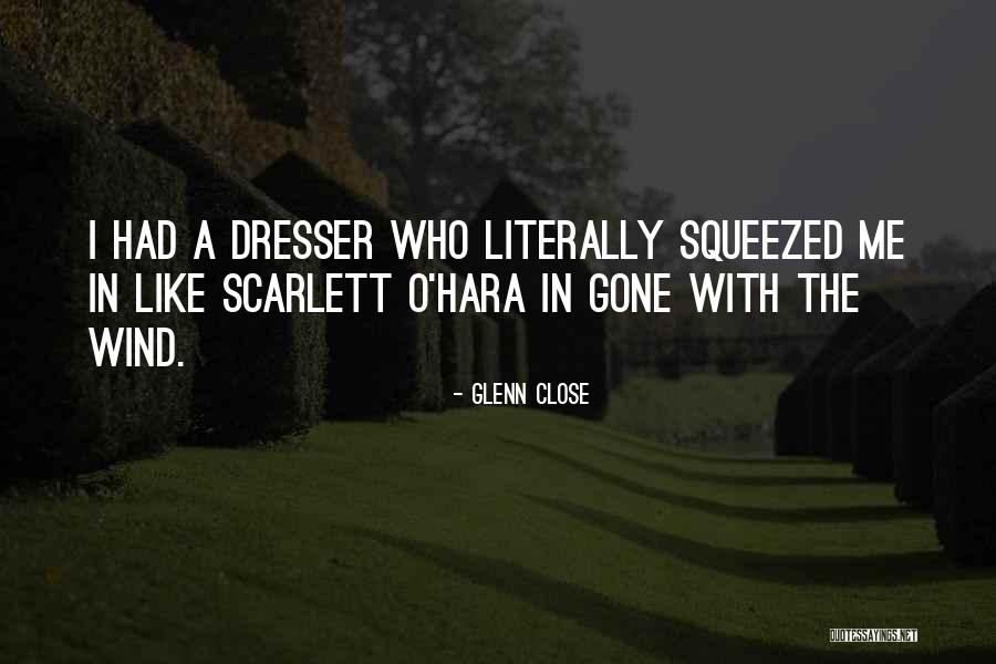 Gone With A Wind Quotes By Glenn Close Gone With A Wind Quotes By Glenn Close