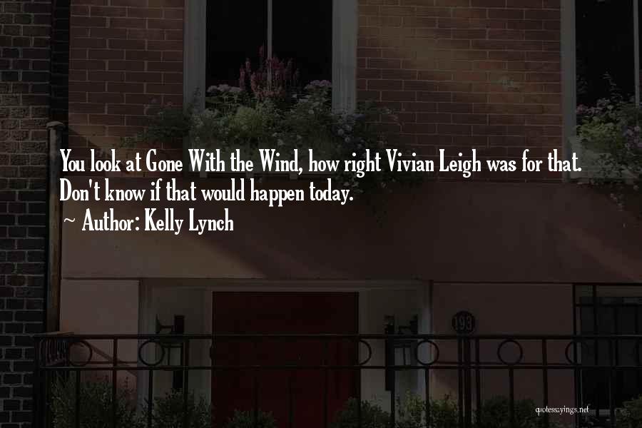 Gone With The Wind Quotes By Kelly Lynch