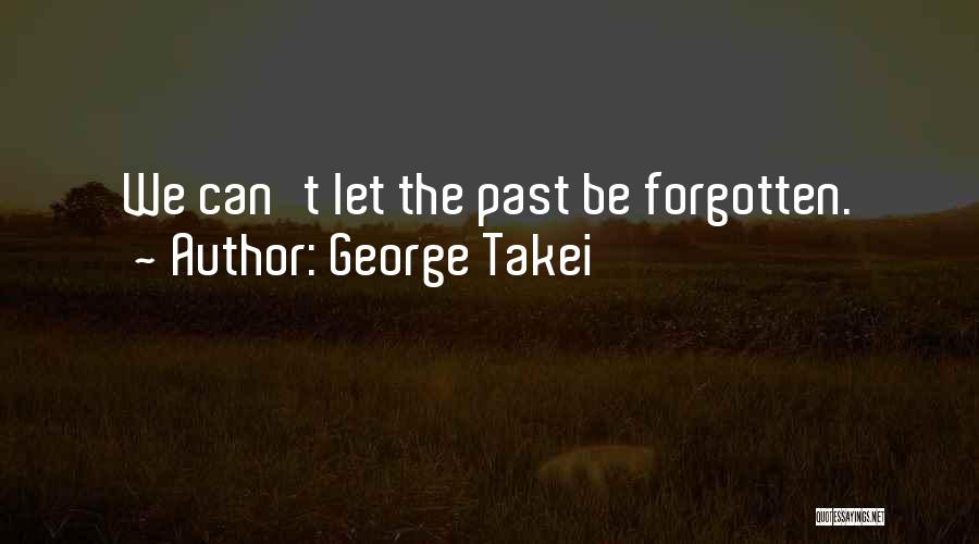 Gone Yet Not Forgotten Quotes By George Takei