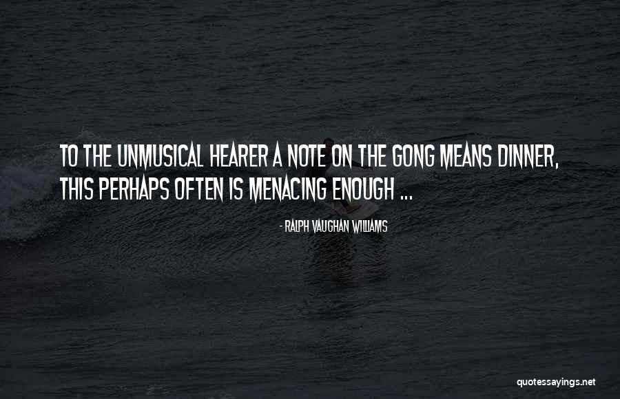 Gong Quotes By Ralph Vaughan Williams Gong Quotes By Ralph Vaughan Williams