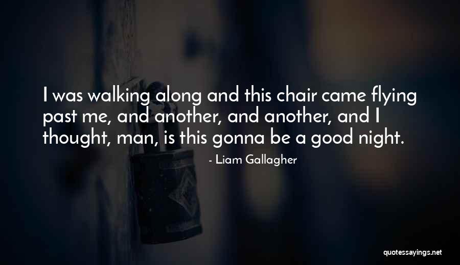 Gonna Be A Good Quotes By Liam Gallagher Gonna Be A Good Quotes By Liam Gallagher
