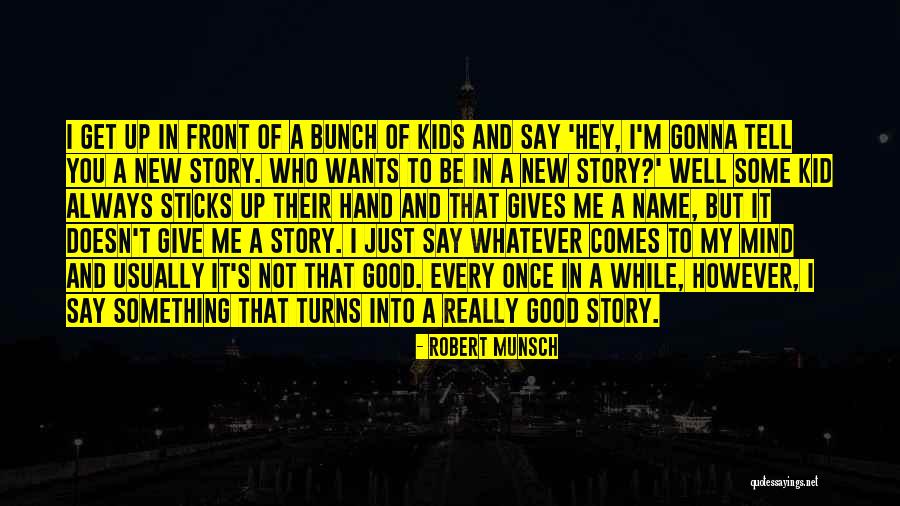 Gonna Be A Good Quotes By Robert Munsch Gonna Be A Good Quotes By Robert Munsch