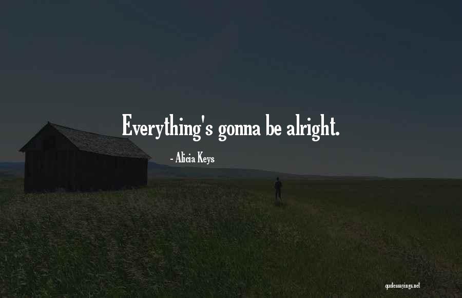 Gonna Be Alright Quotes By Alicia Keys