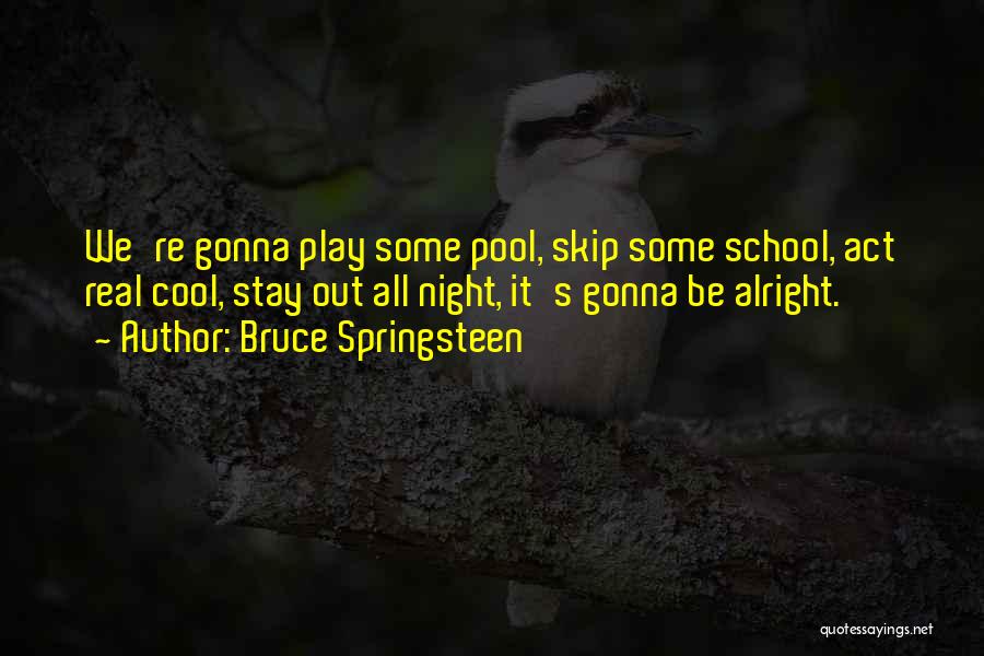 Gonna Be Alright Quotes By Bruce Springsteen