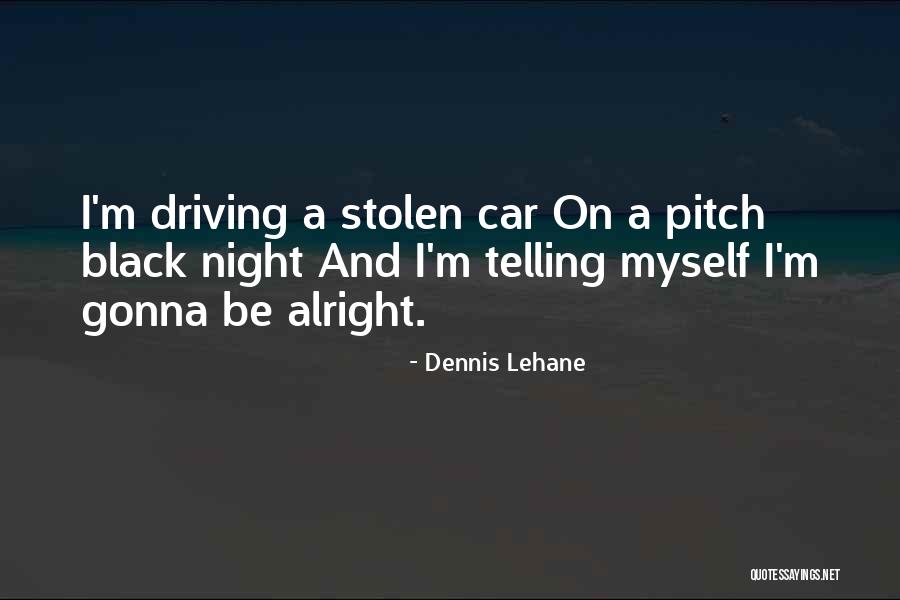 Gonna Be Alright Quotes By Dennis Lehane