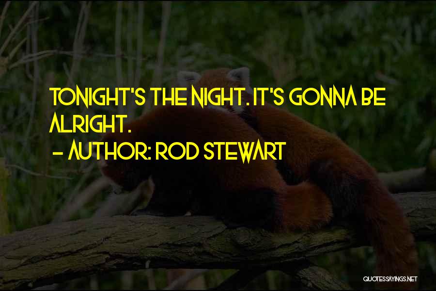 Gonna Be Alright Quotes By Rod Stewart
