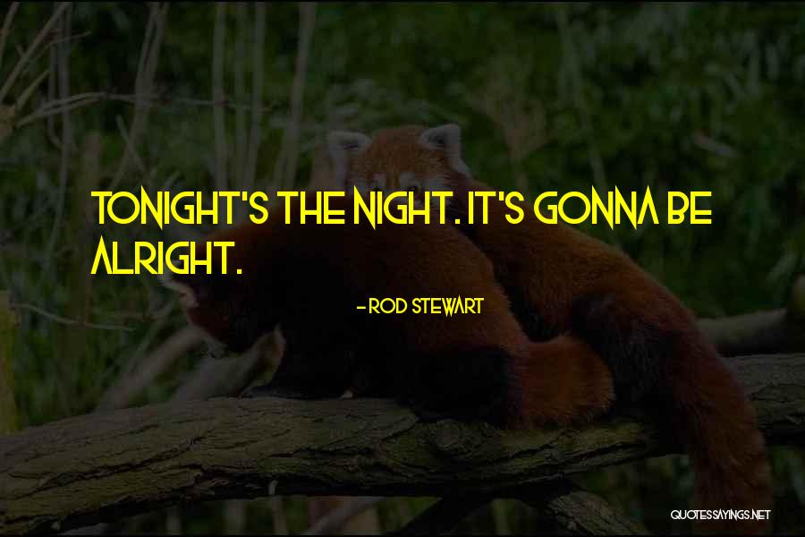 Gonna Be Alright Quotes By Rod Stewart