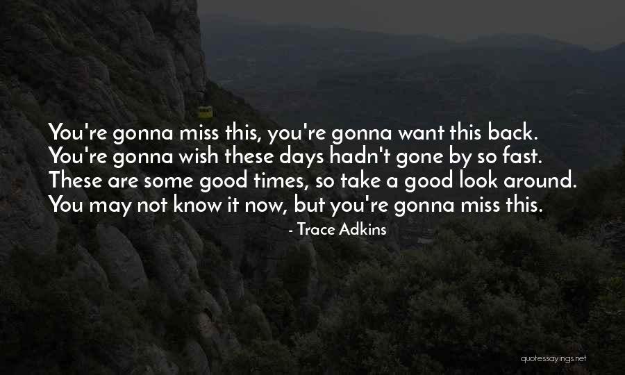 Gonna Be Missing You Quotes By Trace Adkins