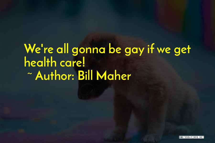 Gonna Be Quotes By Bill Maher