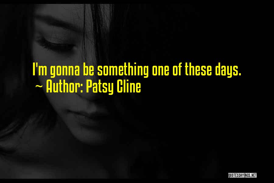 Gonna Be Quotes By Patsy Cline