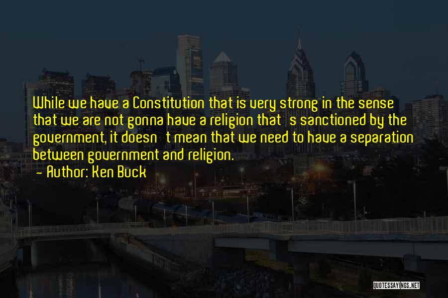 Gonna Be Strong Quotes By Ken Buck