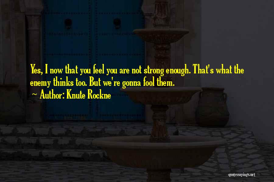 Gonna Be Strong Quotes By Knute Rockne