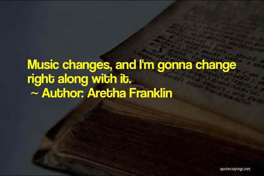 Gonna Change Quotes By Aretha Franklin