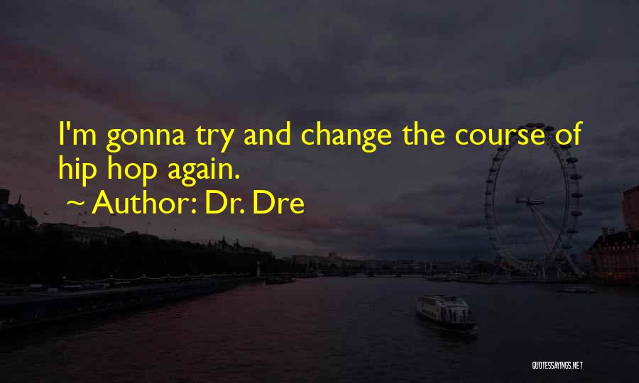 Gonna Change Quotes By Dr. Dre