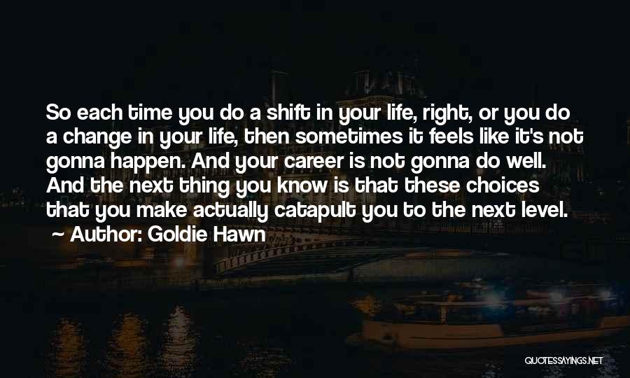 Gonna Change Quotes By Goldie Hawn