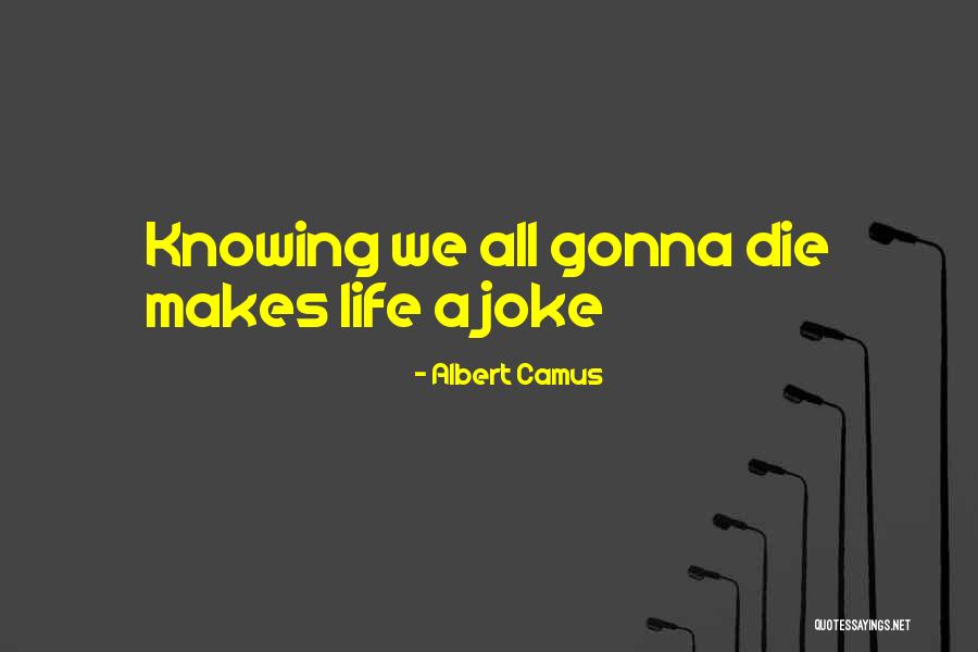 Gonna Die Soon Quotes By Albert Camus Gonna Die Soon Quotes By Albert Camus