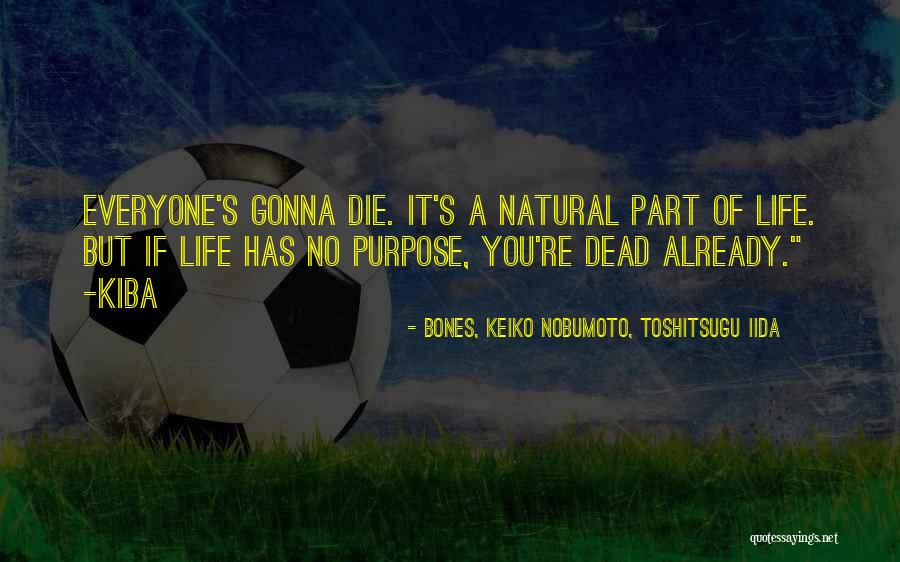 Gonna Die Soon Quotes By BONES, Keiko Nobumoto, Toshitsugu Iida Gonna Die Soon Quotes By BONES, Keiko Nobumoto, Toshitsugu Iida
