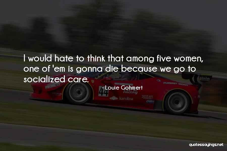 Gonna Die Soon Quotes By Louie Gohmert Gonna Die Soon Quotes By Louie Gohmert
