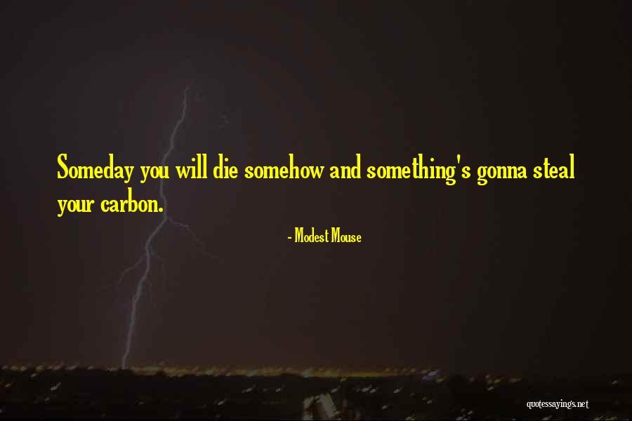 Gonna Die Soon Quotes By Modest Mouse Gonna Die Soon Quotes By Modest Mouse