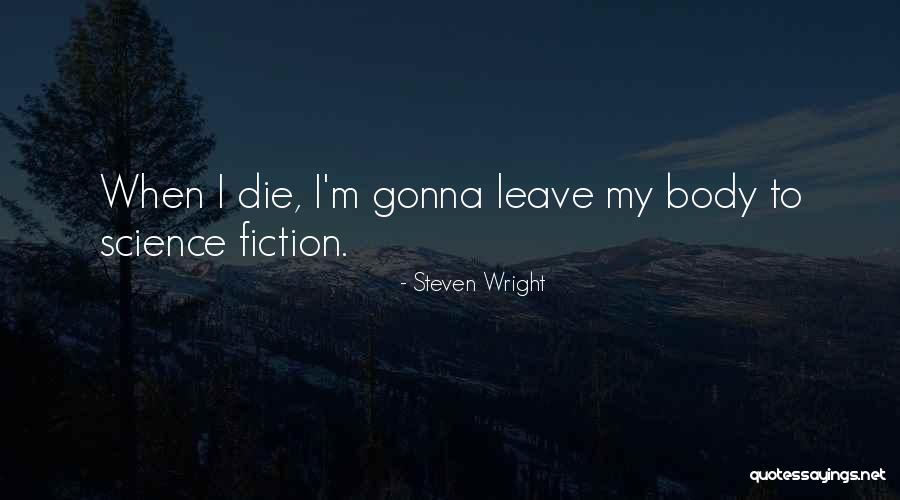 Gonna Die Soon Quotes By Steven Wright Gonna Die Soon Quotes By Steven Wright