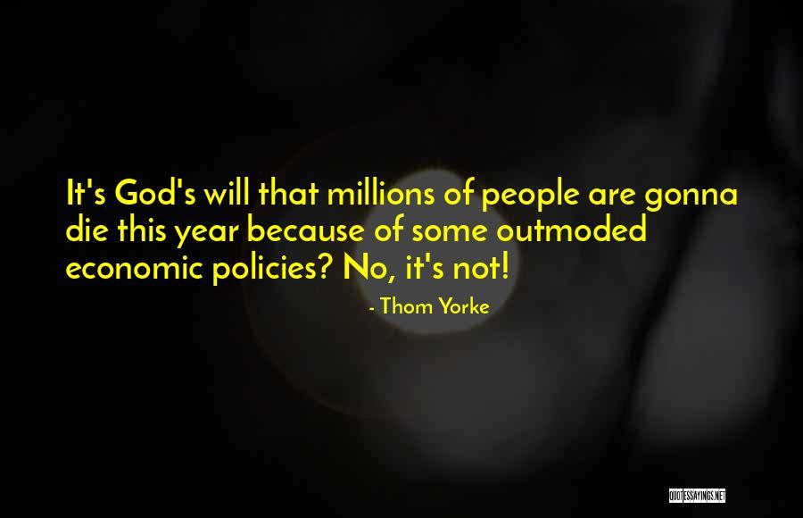 Gonna Die Soon Quotes By Thom Yorke Gonna Die Soon Quotes By Thom Yorke