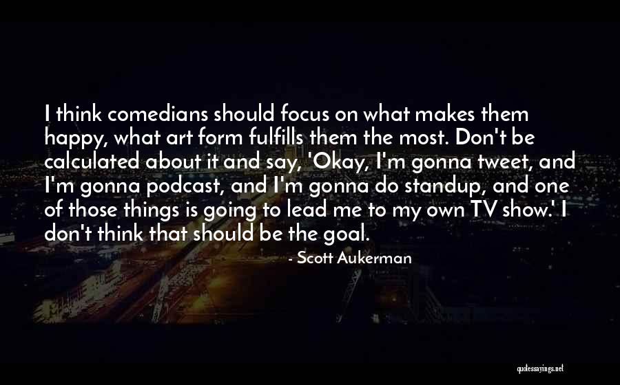 Gonna Do Me Quotes By Scott Aukerman Gonna Do Me Quotes By Scott Aukerman