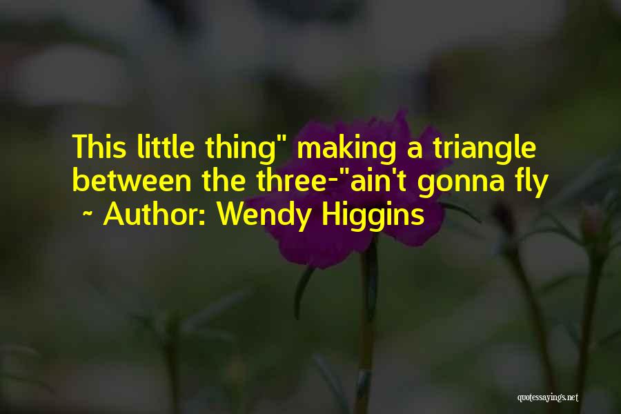 Gonna Fly Quotes By Wendy Higgins