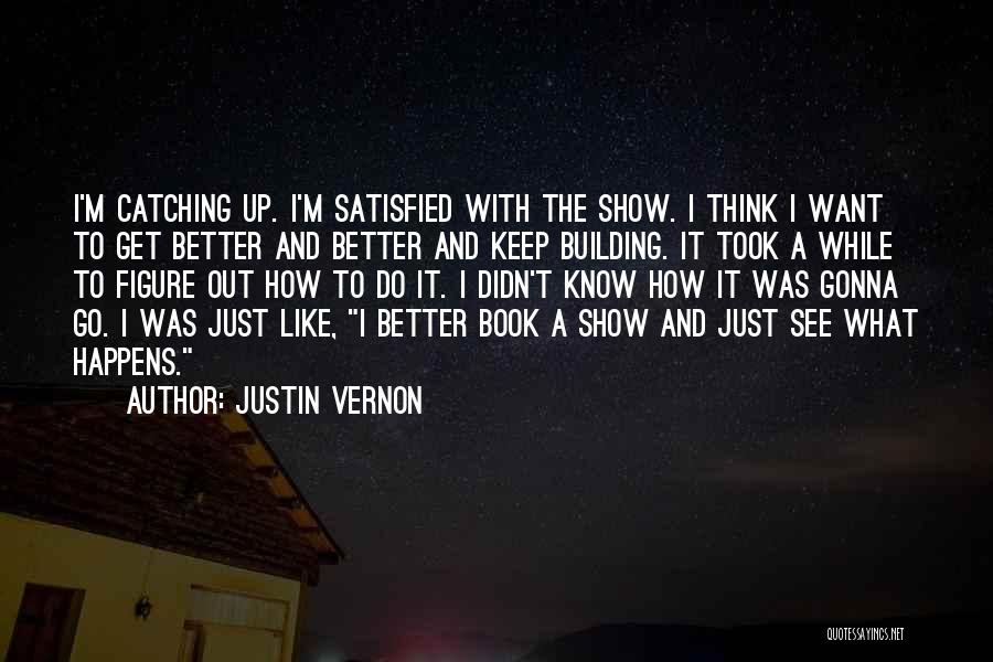 Gonna Get Better Quotes By Justin Vernon