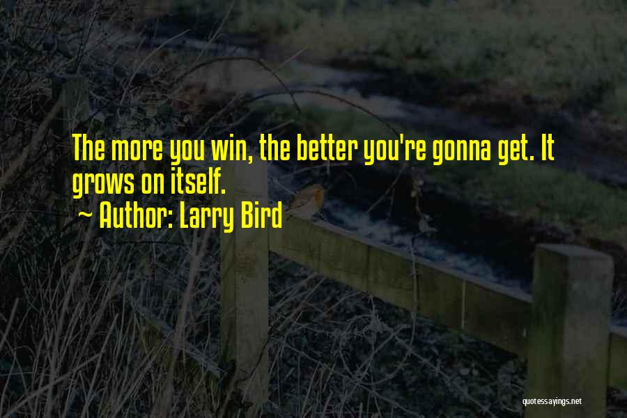 Gonna Get Better Quotes By Larry Bird