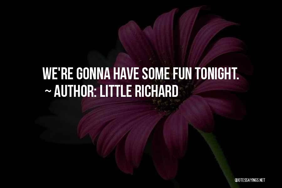 Gonna Have Fun Tonight Quotes By Little Richard