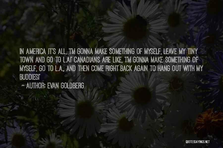 Gonna Leave Quotes By Evan Goldberg