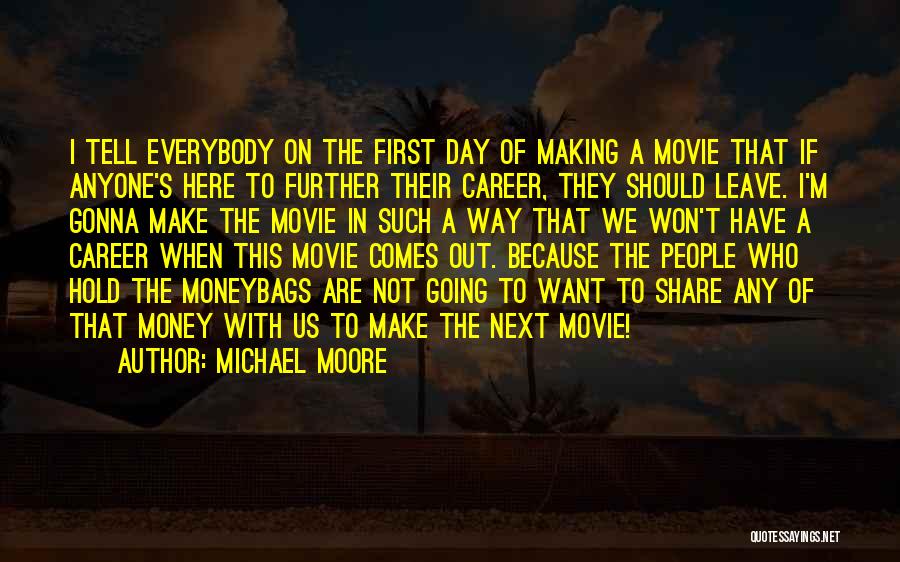 Gonna Leave Quotes By Michael Moore