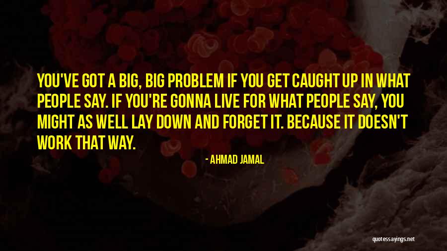 Gonna Live Quotes By Ahmad Jamal Gonna Live Quotes By Ahmad Jamal