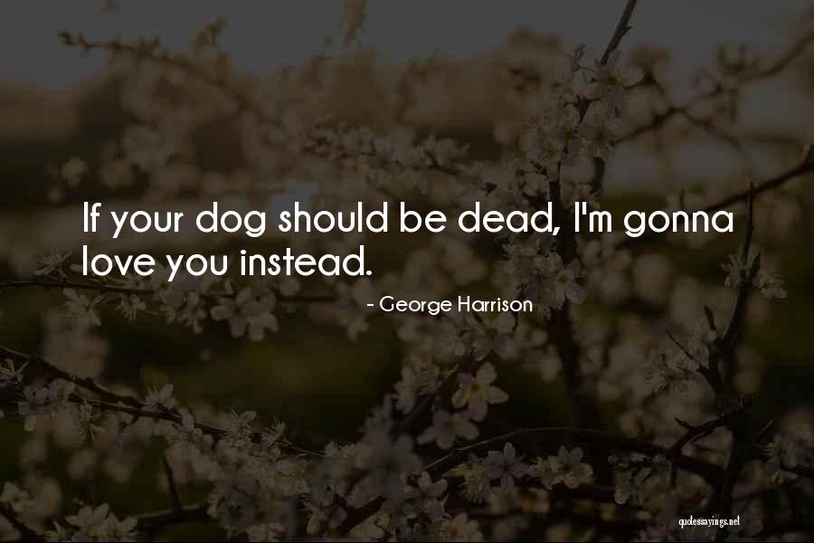 Gonna Love Quotes By George Harrison Gonna Love Quotes By George Harrison