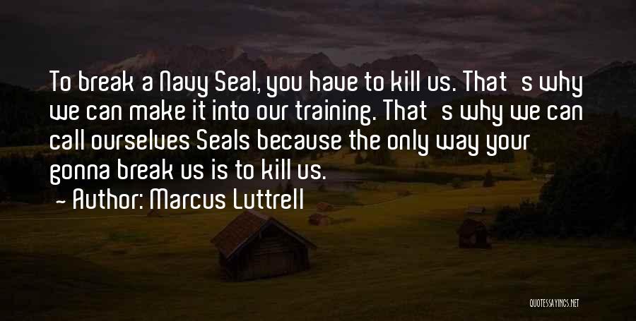 Gonna Make It Quotes By Marcus Luttrell