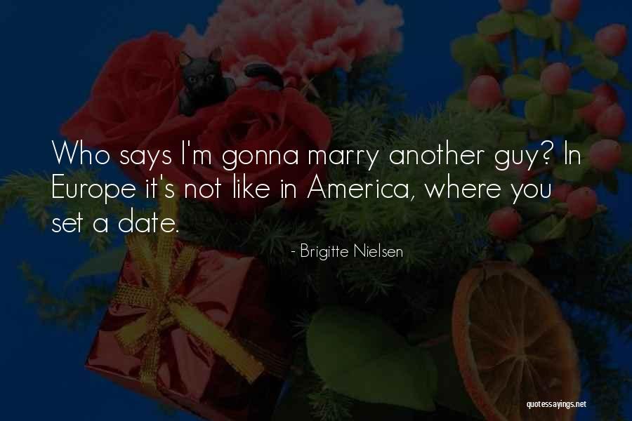 Gonna Marry You Quotes By Brigitte Nielsen Gonna Marry You Quotes By Brigitte Nielsen