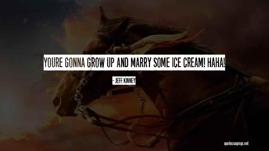 Gonna Marry You Quotes By Jeff Kinney Gonna Marry You Quotes By Jeff Kinney