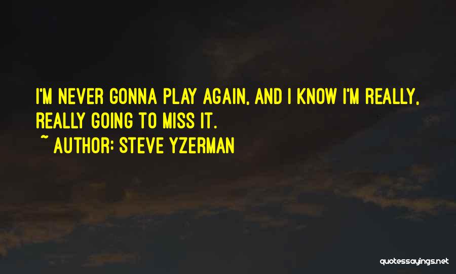 Gonna Miss Me Quotes By Steve Yzerman