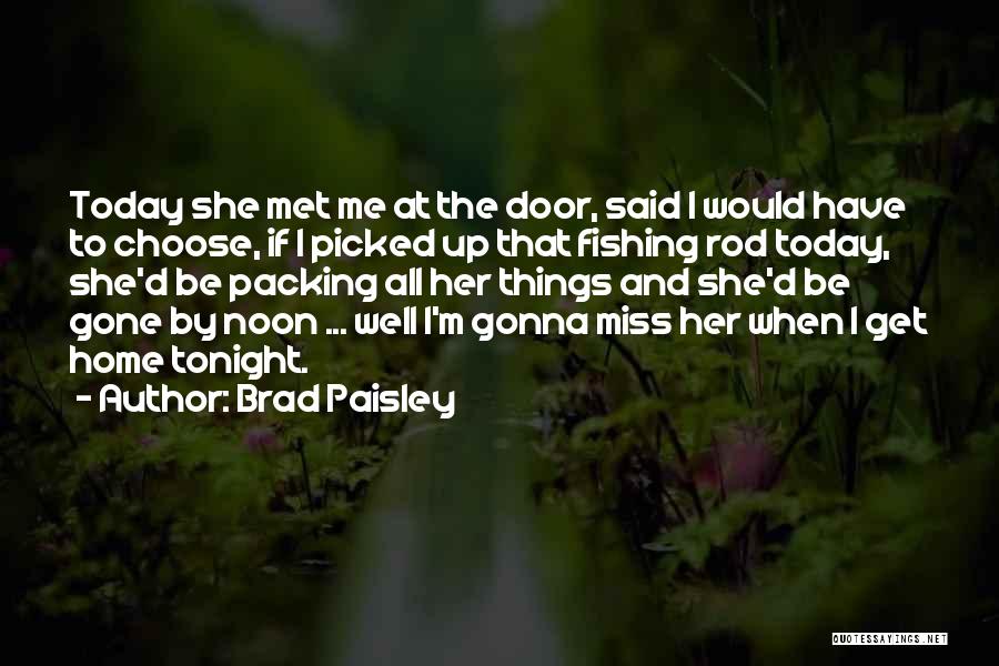 Gonna Miss Me When I'm Gone Quotes By Brad Paisley